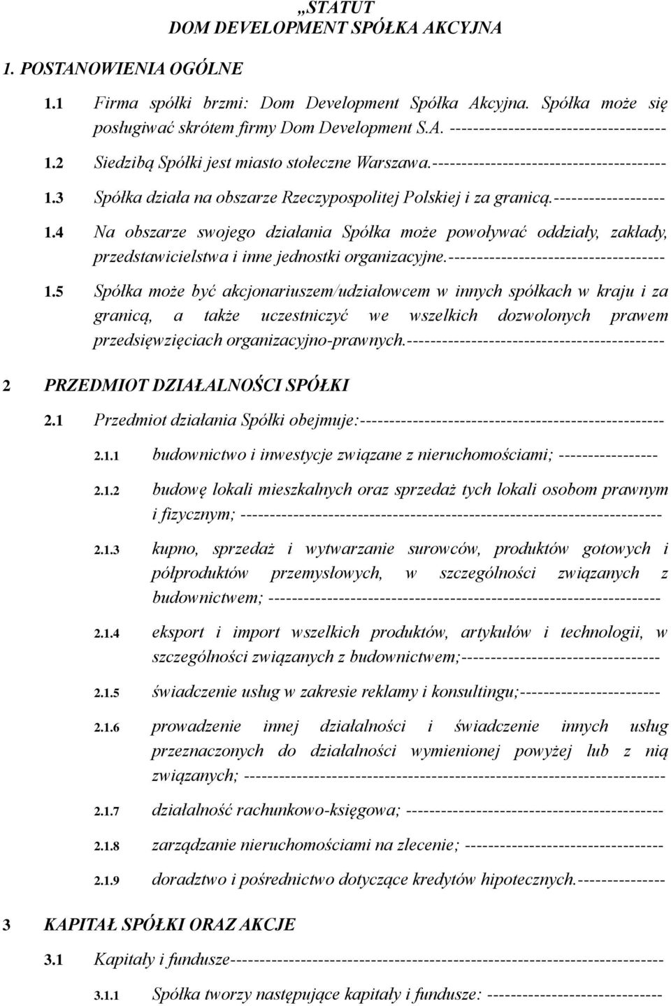 3 Spółka działa na obszarze Rzeczypospolitej Polskiej i za granicą.------------------- 1.