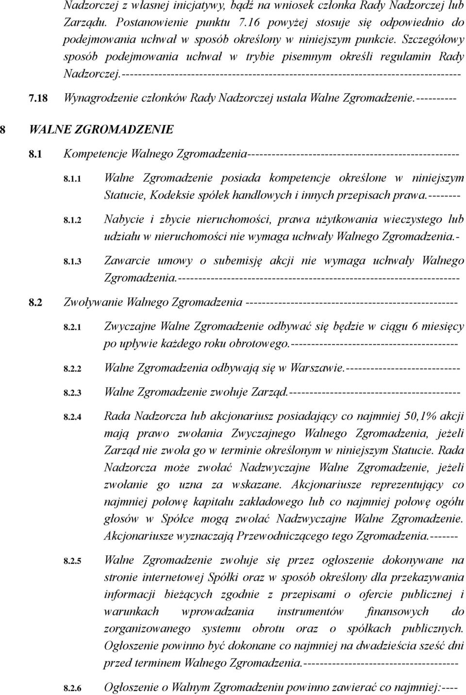 ----------------------------------------------------------------------------------- 7.18 Wynagrodzenie członków Rady Nadzorczej ustala Walne Zgromadzenie.---------- 8 WALNE ZGROMADZENIE 8.