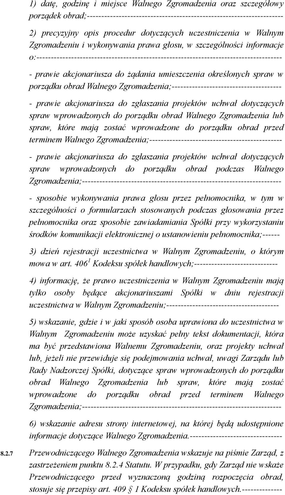 akcjonariusza do żądania umieszczenia określonych spraw w porządku obrad Walnego Zgromadzenia;-------------------------------------- - prawie akcjonariusza do zgłaszania projektów uchwał dotyczących