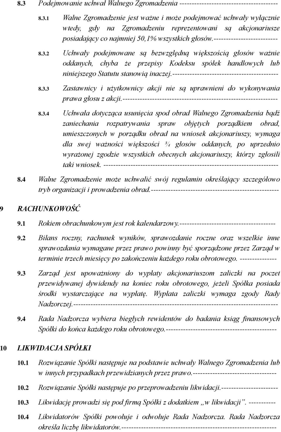 ------------------------------------------- 8.3.3 Zastawnicy i użytkownicy akcji nie są uprawnieni do wykonywania prawa głosu z akcji.--------------------------------------------------------------- 8.