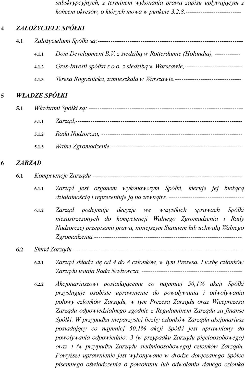 o. z siedzibą w Warszawie,--------------------------- 4.1.3 Teresa Rogoźnicka, zamieszkała w Warszawie.------------------------------- 5.