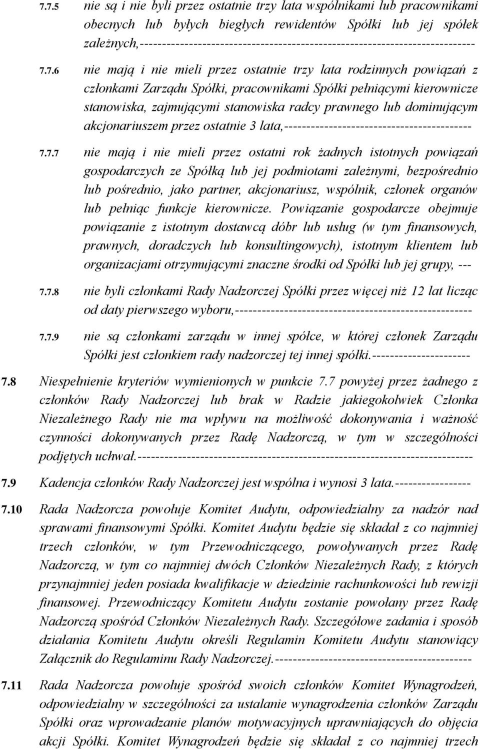 7.6 nie mają i nie mieli przez ostatnie trzy lata rodzinnych powiązań z członkami Zarządu Spółki, pracownikami Spółki pełniącymi kierownicze stanowiska, zajmującymi stanowiska radcy prawnego lub