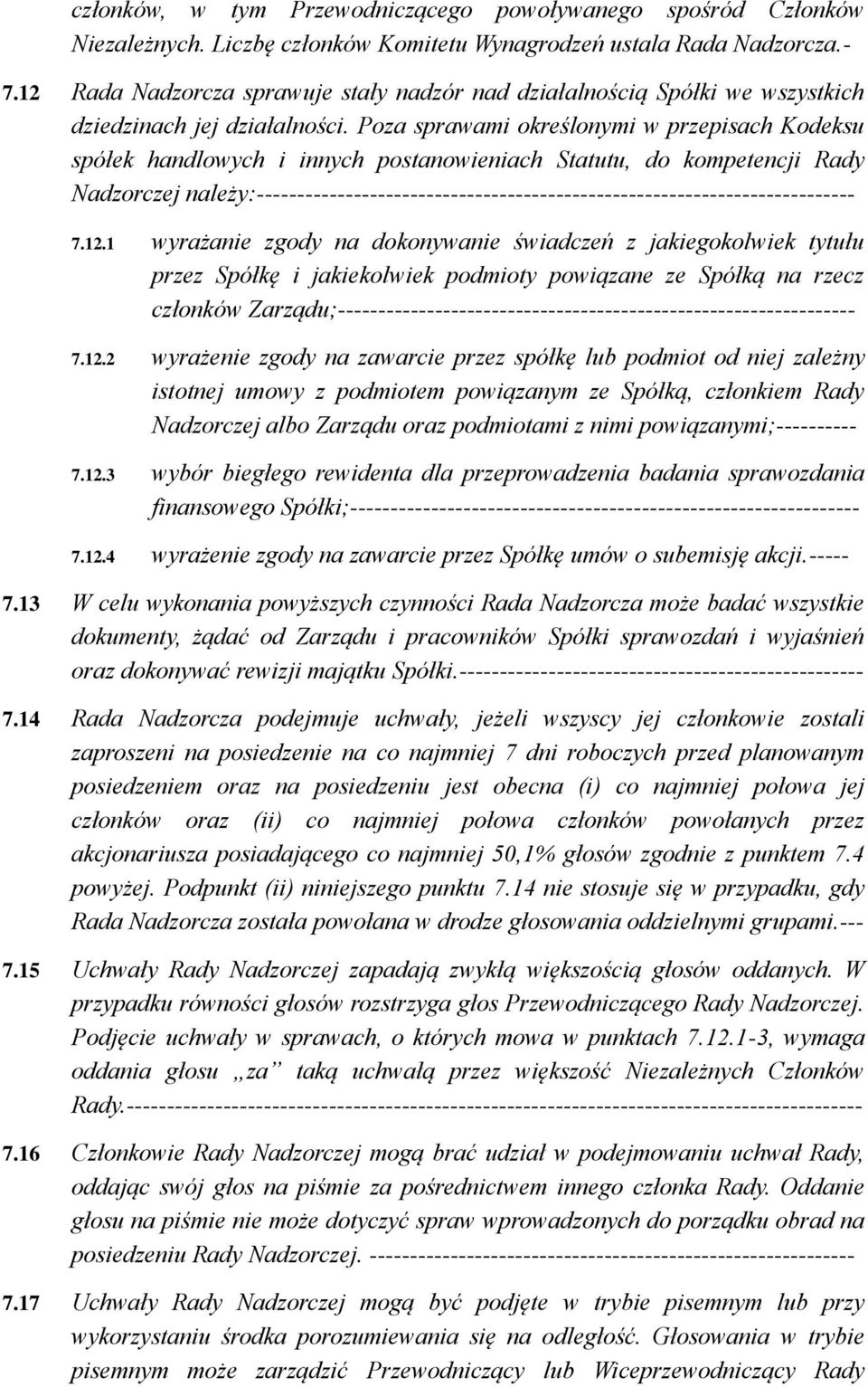 Poza sprawami określonymi w przepisach Kodeksu spółek handlowych i innych postanowieniach Statutu, do kompetencji Rady Nadzorczej