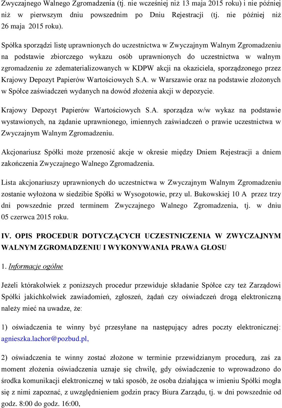 KDPW akcji na okaziciela, sporządzonego przez Krajowy Depozyt Papierów Wartościowych S.A. w Warszawie oraz na podstawie złożonych w Spółce zaświadczeń wydanych na dowód złożenia akcji w depozycie.