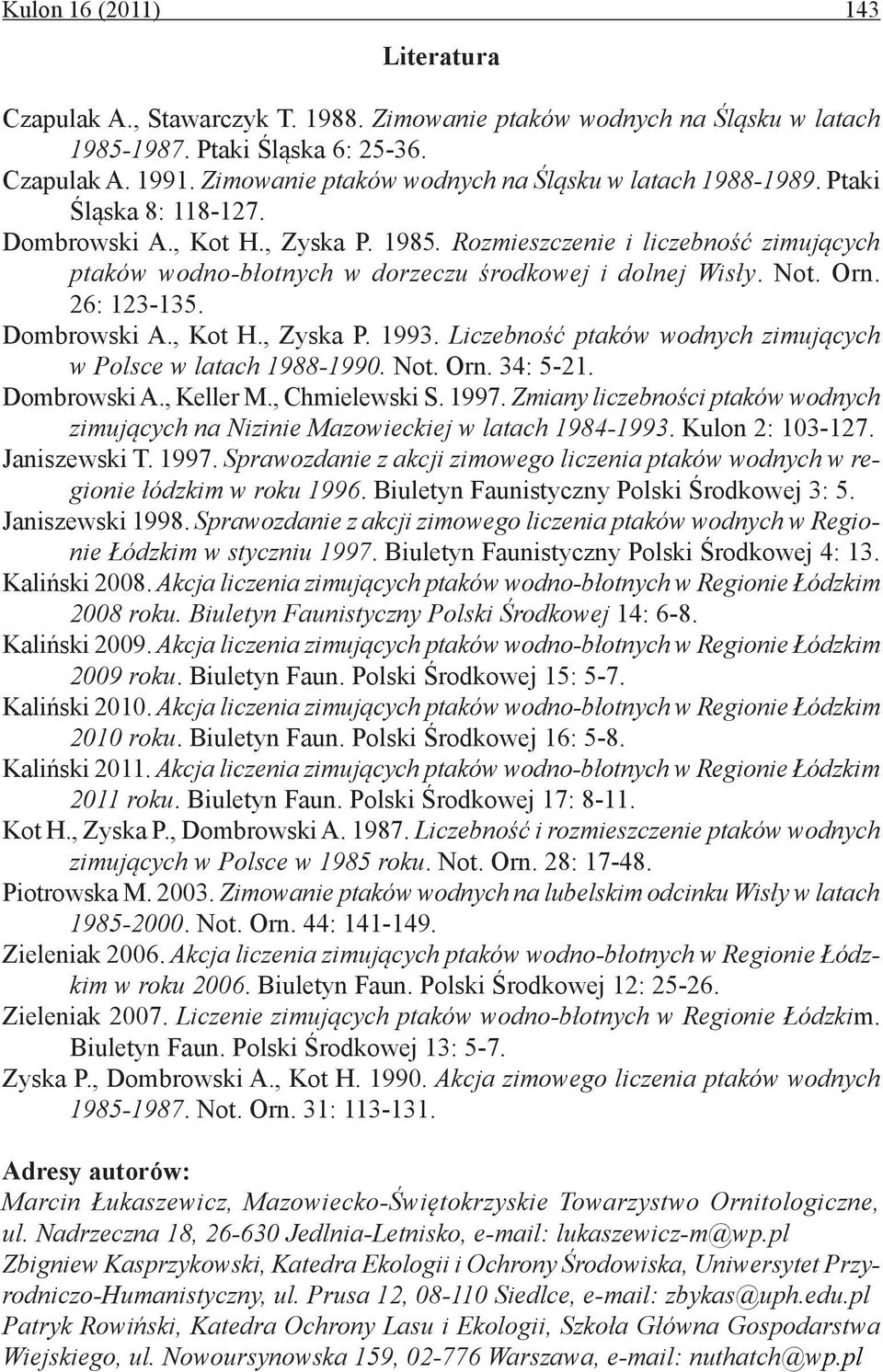 Rozmieszczenie i liczebność zimujących ptaków wodno-błotnych w dorzeczu środkowej i dolnej Wisły. Not. Orn. 26: 123-135. Dombrowski A., Kot H., Zyska P. 1993.