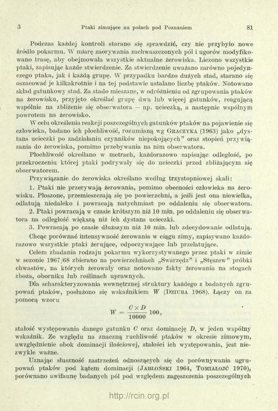 Za stwierdzenie uważano zarówno pojedynczego ptaka, jak i każdą grupę. W przypadku bardzo dużych stad, starano się oszacować je kilkakrotnie i na tej podstawie ustalano liczbę ptaków.