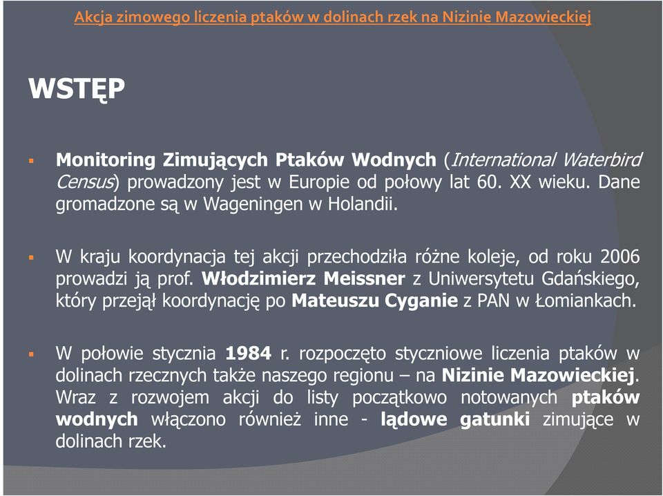 Włodzimierz Meissner z Uniwersytetu Gdańskiego, który przejął koordynację po Mateuszu Cyganie z PAN w Łomiankach. W połowie stycznia 1984 r.