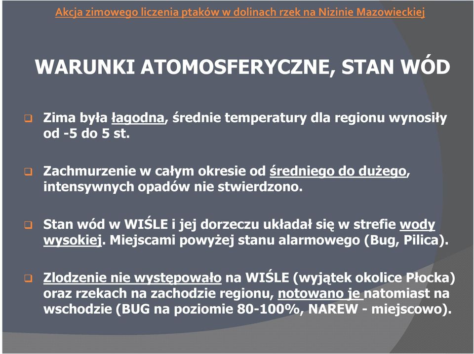 Stan wód w WIŚLE i jej dorzeczu układał się w strefie wody wysokiej. Miejscami powyżej stanu alarmowego (Bug, Pilica).