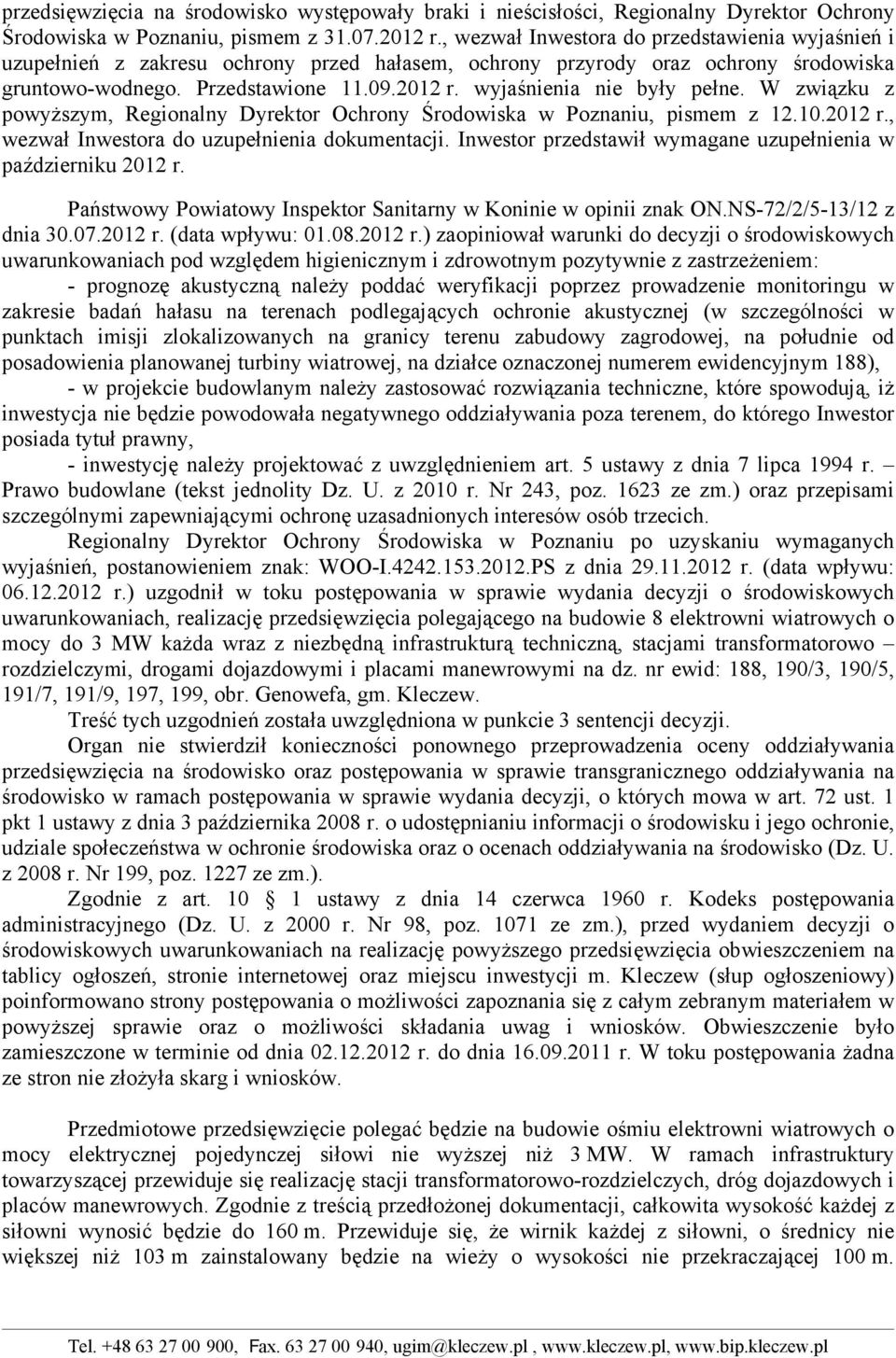 wyjaśnienia nie były pełne. W związku z powyższym, Regionalny Dyrektor Ochrony Środowiska w Poznaniu, pismem z 12.10.2012 r., wezwał Inwestora do uzupełnienia dokumentacji.