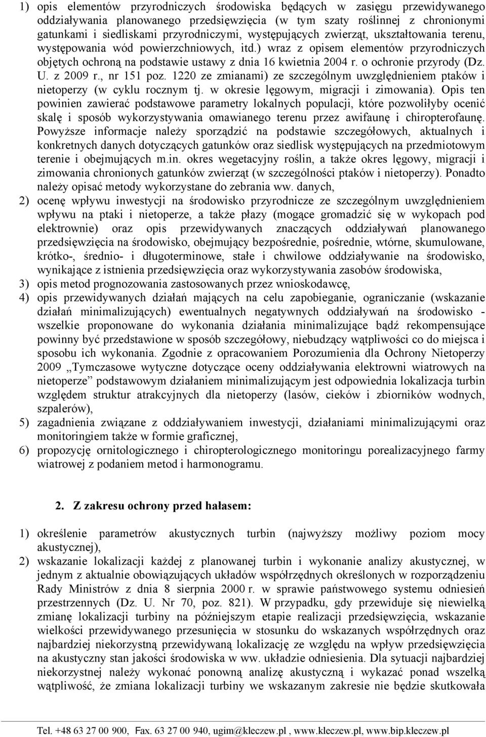 o ochronie przyrody (Dz. U. z 2009 r., nr 151 poz. 1220 ze zmianami) ze szczególnym uwzględnieniem ptaków i nietoperzy (w cyklu rocznym tj. w okresie lęgowym, migracji i zimowania).