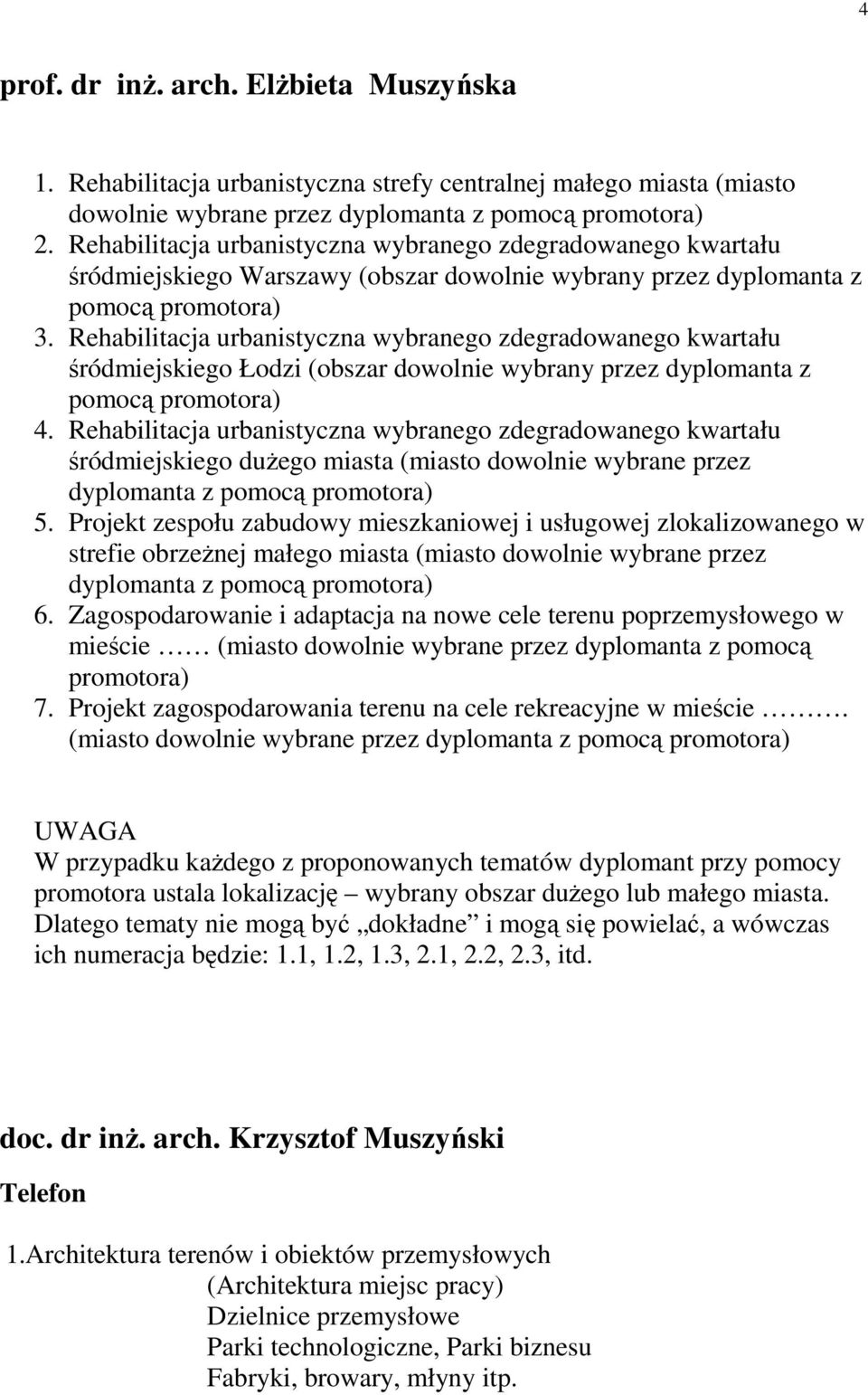 Rehabilitacja urbanistyczna wybranego zdegradowanego kwartału śródmiejskiego Łodzi (obszar dowolnie wybrany przez dyplomanta z pomocą promotora) 4.