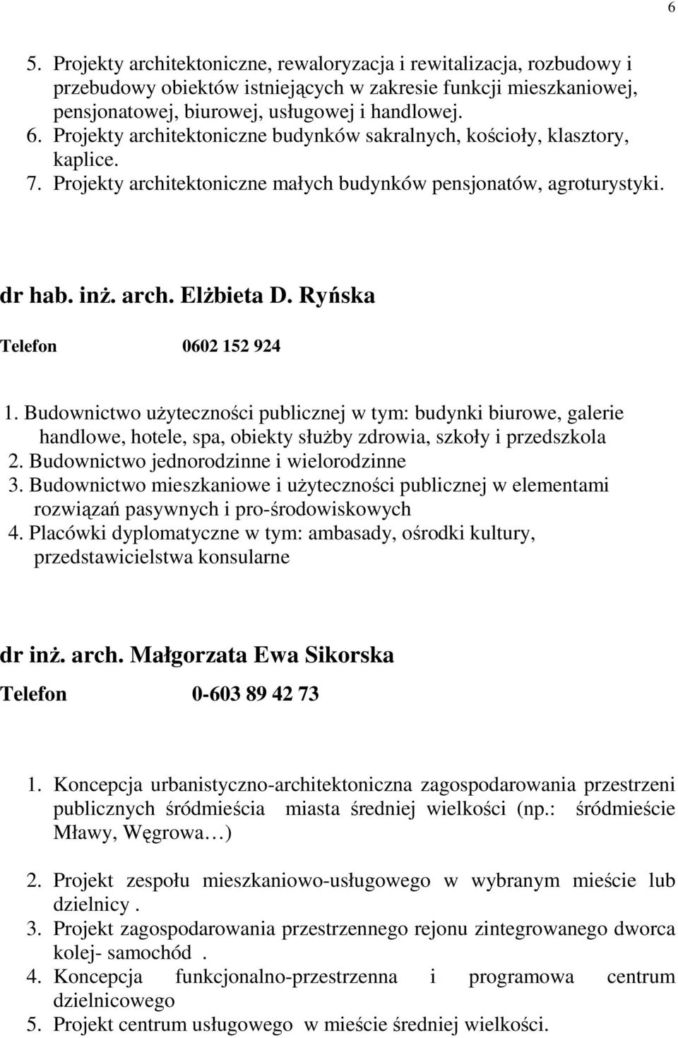 Ryńska Telefon 0602 152 924 1. Budownictwo uŝyteczności publicznej w tym: budynki biurowe, galerie handlowe, hotele, spa, obiekty słuŝby zdrowia, szkoły i przedszkola 2.