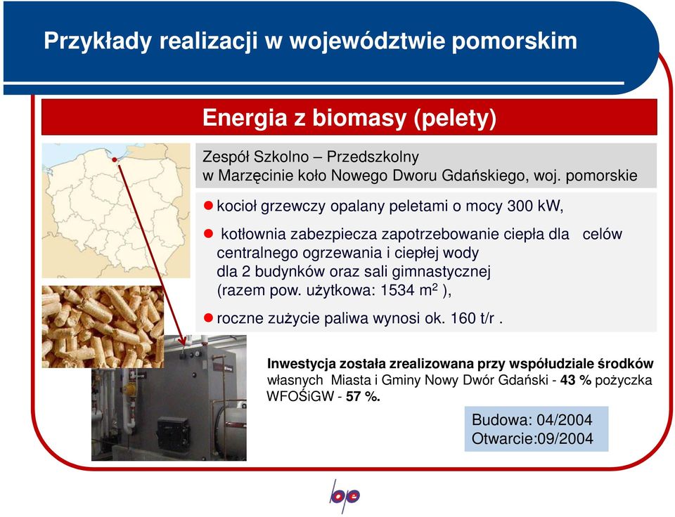 ciepłej wody dla 2 budynków oraz sali gimnastycznej (razem pow. uŝytkowa: 1534 m 2 ), roczne zuŝycie paliwa wynosi ok. 160 t/r.