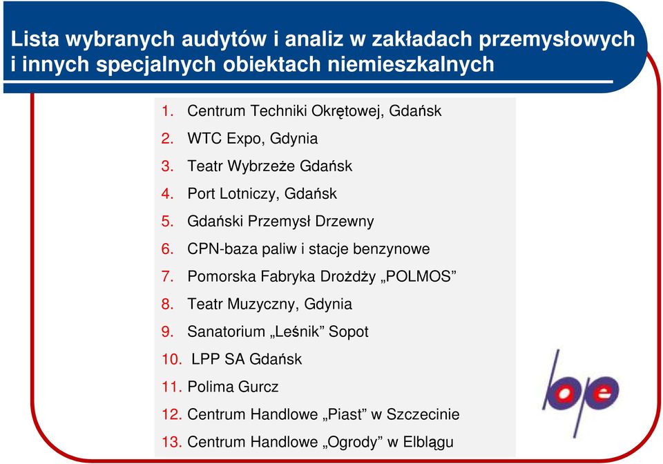 Gdański Przemysł Drzewny 6. CPN-baza paliw i stacje benzynowe 7. Pomorska Fabryka DroŜdŜy POLMOS 8.