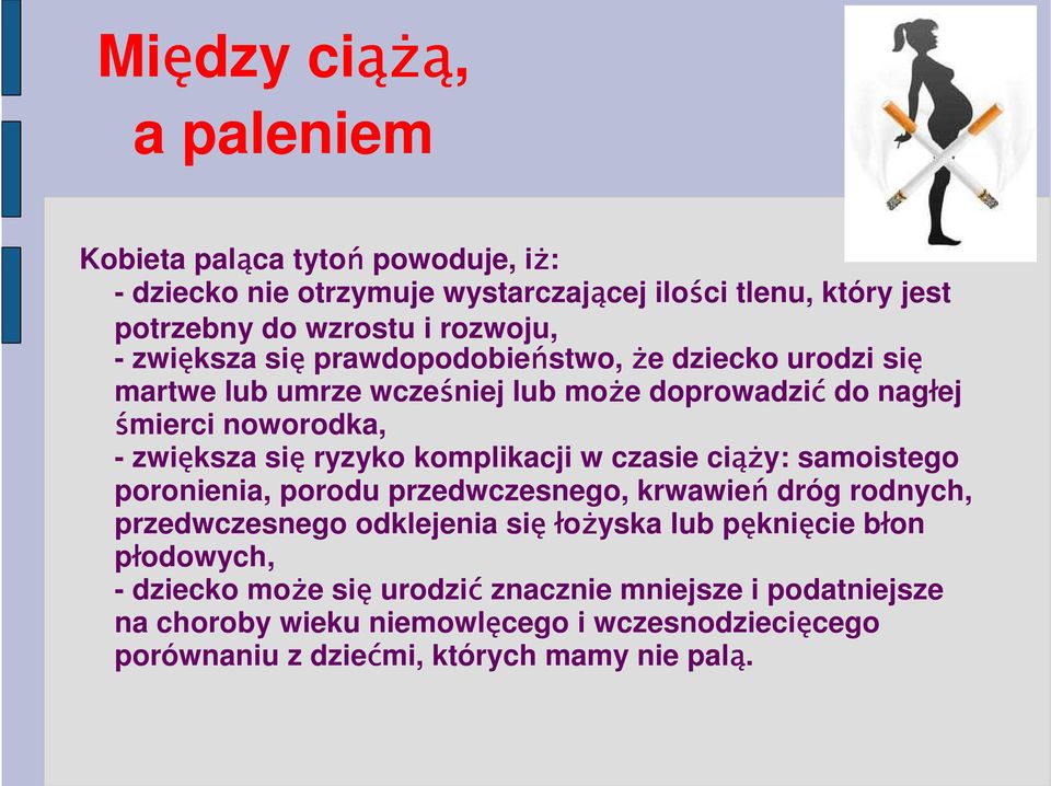 komplikacji w czasie ciąż ąży: samoistego poronienia, porodu przedwczesnego, krwawień dróg rodnych, przedwczesnego odklejenia sięłożyska lub pęknięcie błon