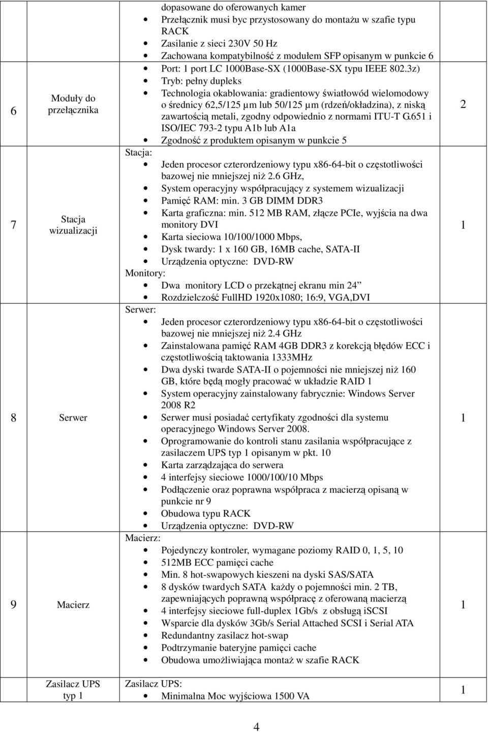 z) Tryb: pełny dupleks Technologia okablowania: gradientowy światłowód wielomodowy o średnicy 62,5/25 µm lub 50/25 µm (rdzeń/okładzina), z niską zawartością metali, zgodny odpowiednio z normami ITU-T