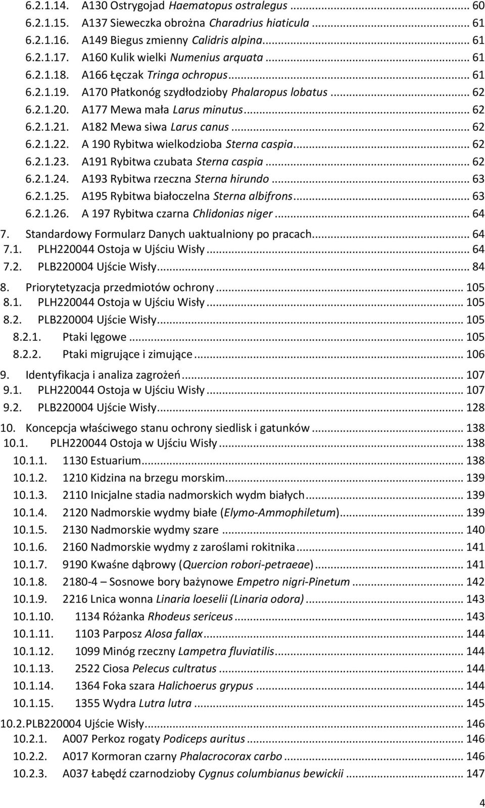 A182 Mewa siwa Larus canus... 62 6.2.1.22. A 190 Rybitwa wielkodzioba Sterna caspia... 62 6.2.1.23. A191 Rybitwa czubata Sterna caspia... 62 6.2.1.24. A193 Rybitwa rzeczna Sterna hirundo... 63 6.2.1.25.