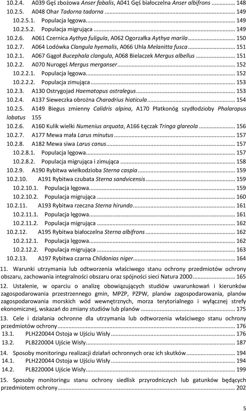 .. 151 10.2.2. A070 Nurogęś Mergus merganser... 152 10.2.2.1. Populacja lęgowa... 152 10.2.2.2. Populacja zimująca... 153 10.2.3. A130 Ostrygojad Haematopus ostralegus... 153 10.2.4.