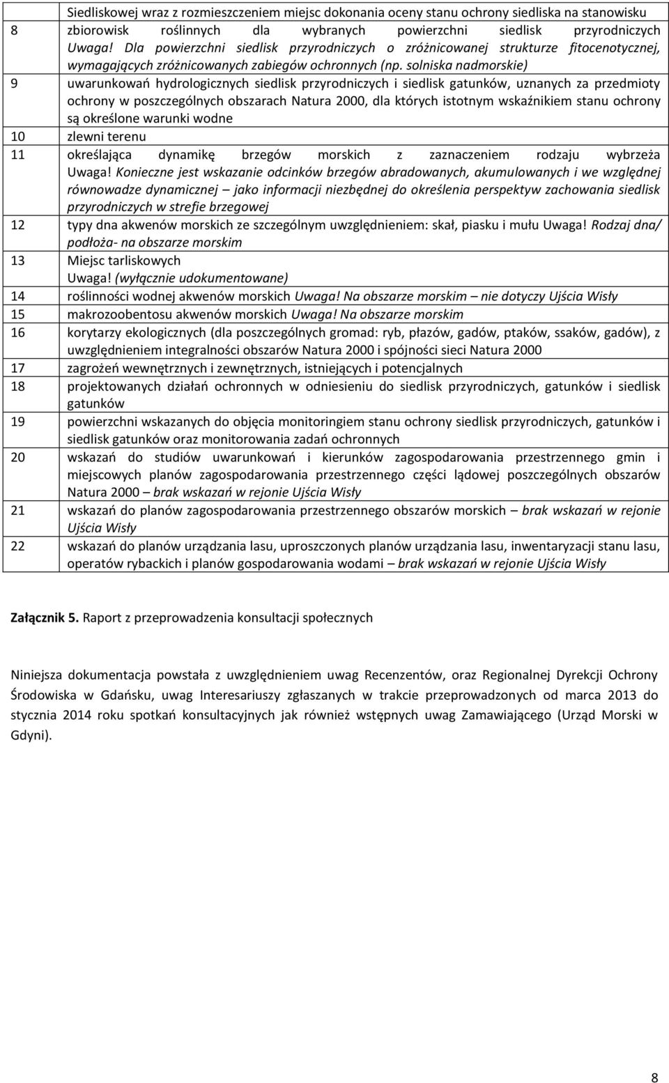 solniska nadmorskie) 9 uwarunkowań hydrologicznych siedlisk przyrodniczych i siedlisk gatunków, uznanych za przedmioty ochrony w poszczególnych obszarach Natura 2000, dla których istotnym wskaźnikiem