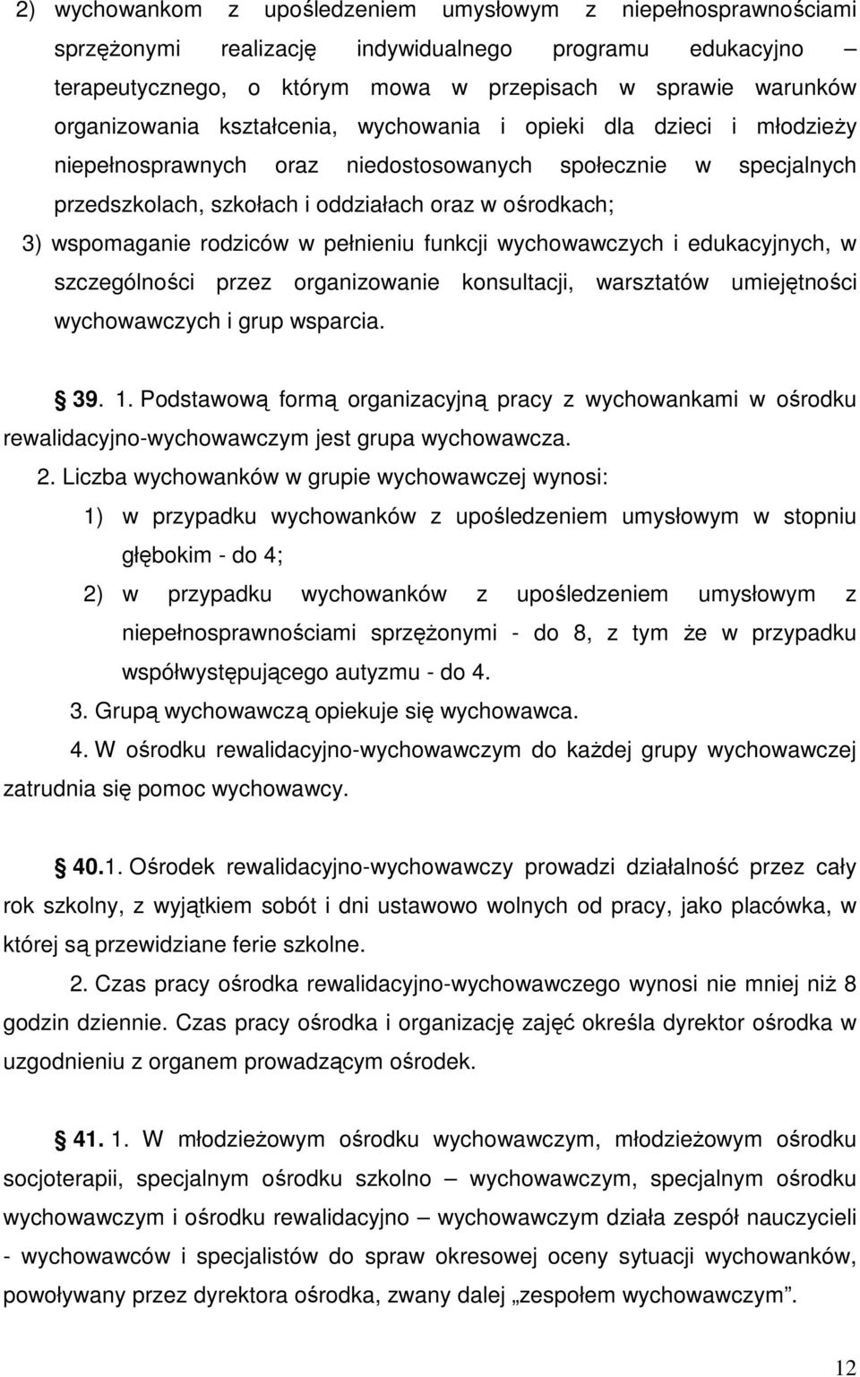 w pełnieniu funkcji wychowawczych i edukacyjnych, w szczególności przez organizowanie konsultacji, warsztatów umiejętności wychowawczych i grup wsparcia. 39. 1.