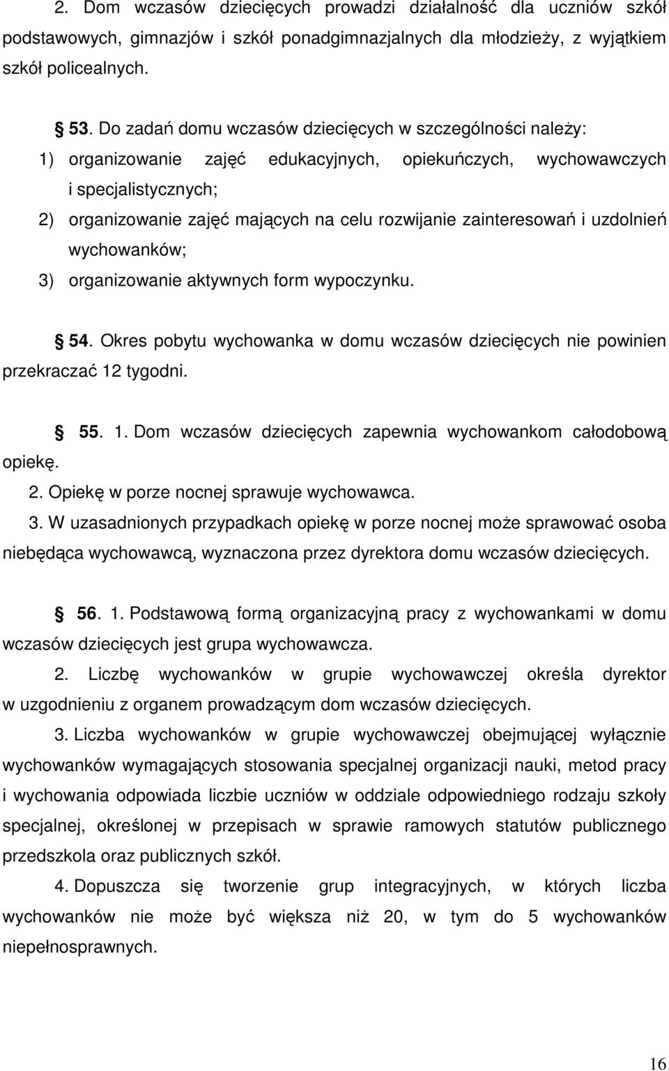 zainteresowań i uzdolnień wychowanków; 3) organizowanie aktywnych form wypoczynku. 54. Okres pobytu wychowanka w domu wczasów dziecięcych nie powinien przekraczać 12