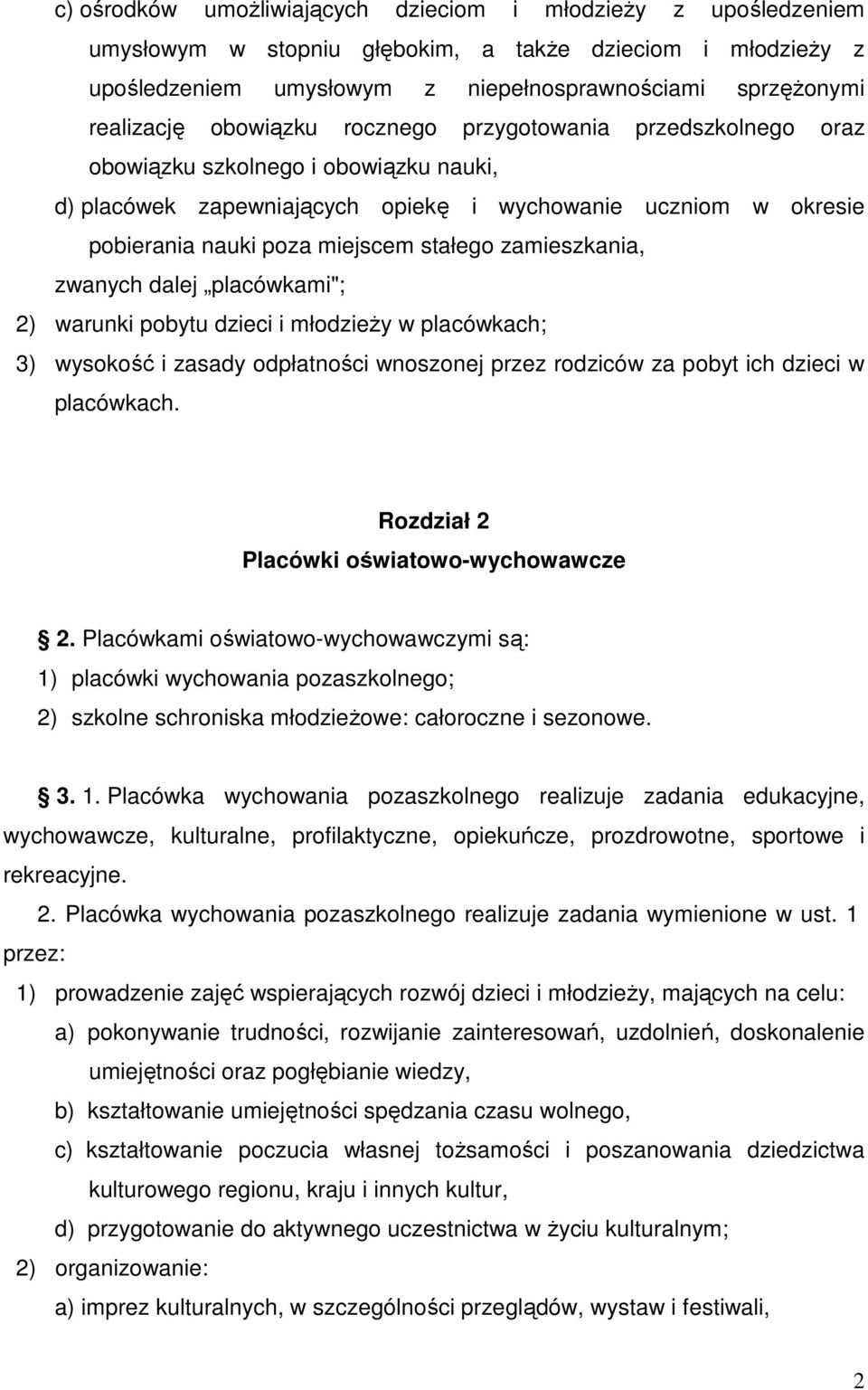 zamieszkania, zwanych dalej placówkami"; 2) warunki pobytu dzieci i młodzieŝy w placówkach; 3) wysokość i zasady odpłatności wnoszonej przez rodziców za pobyt ich dzieci w placówkach.