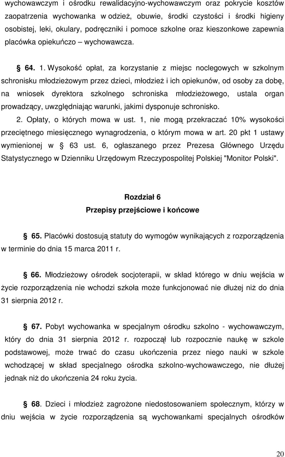 Wysokość opłat, za korzystanie z miejsc noclegowych w szkolnym schronisku młodzieŝowym przez dzieci, młodzieŝ i ich opiekunów, od osoby za dobę, na wniosek dyrektora szkolnego schroniska