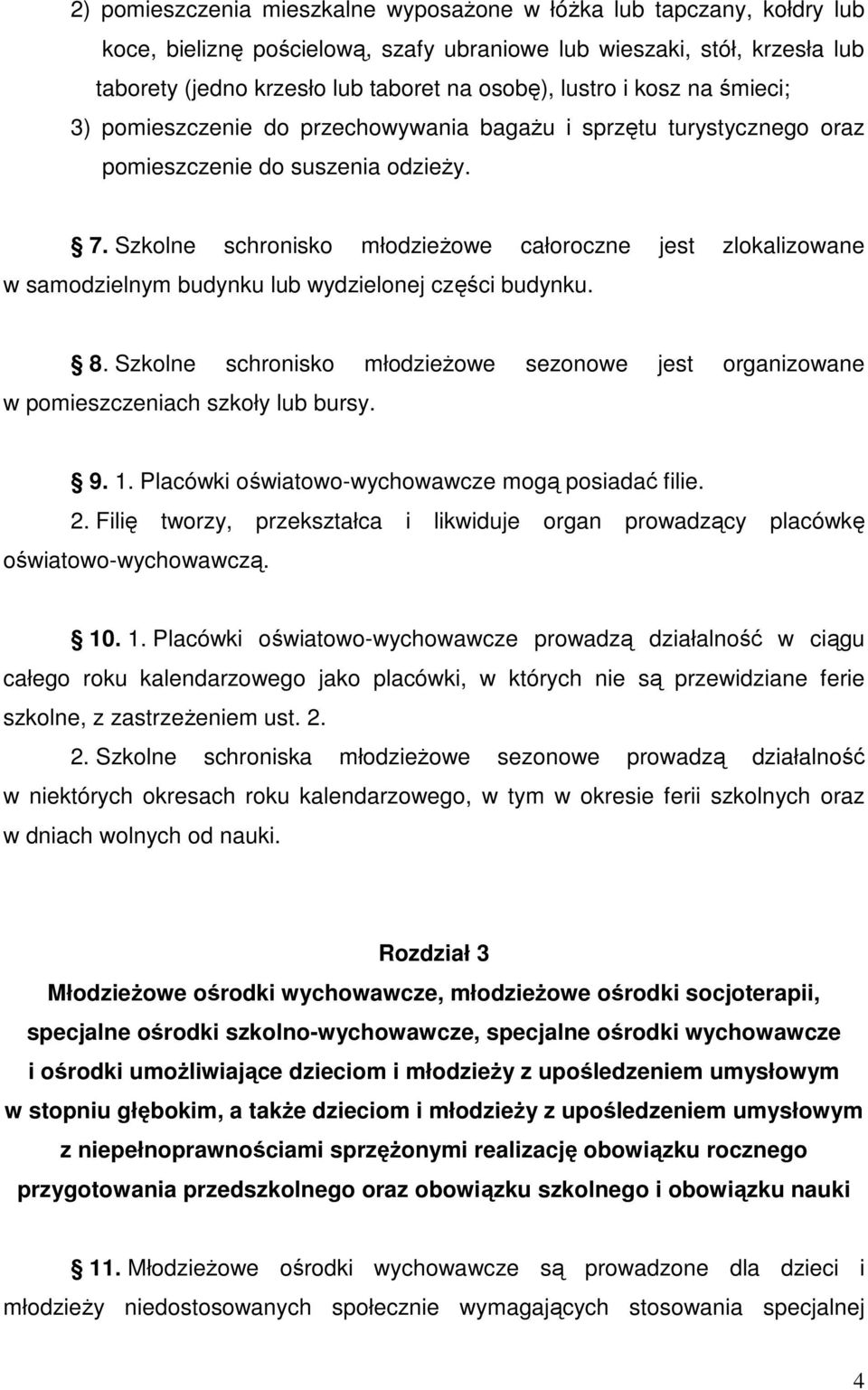 Szkolne schronisko młodzieŝowe całoroczne jest zlokalizowane w samodzielnym budynku lub wydzielonej części budynku. 8.