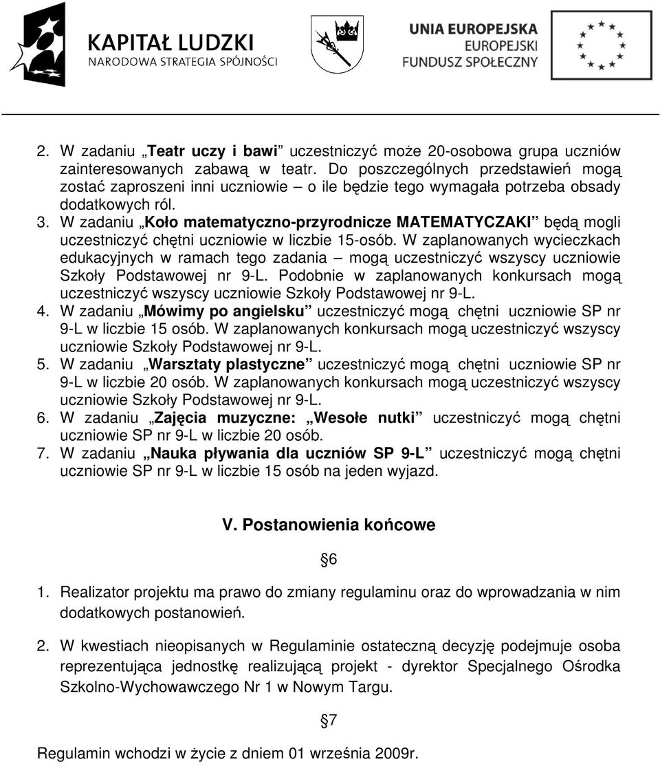 W zadaniu Koło matematyczno-przyrodnicze MATEMATYCZAKI będą mogli uczestniczyć chętni uczniowie w liczbie 15-osób.