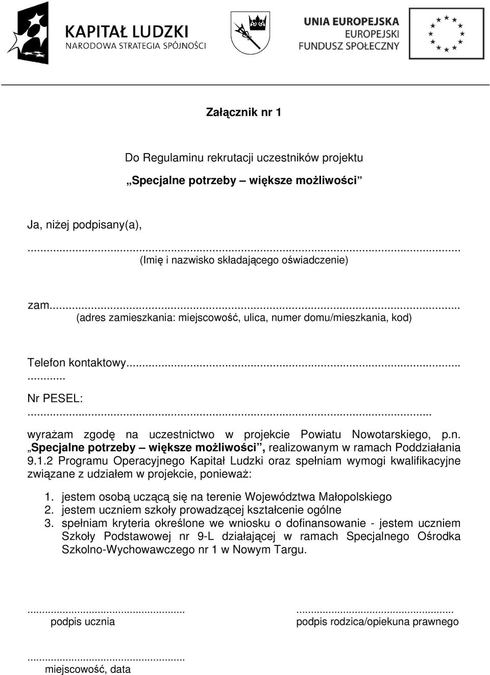 1.2 Programu Operacyjnego Kapitał Ludzki oraz spełniam wymogi kwalifikacyjne związane z udziałem w projekcie, ponieważ: 1. jestem osobą uczącą się na terenie Województwa Małopolskiego 2.