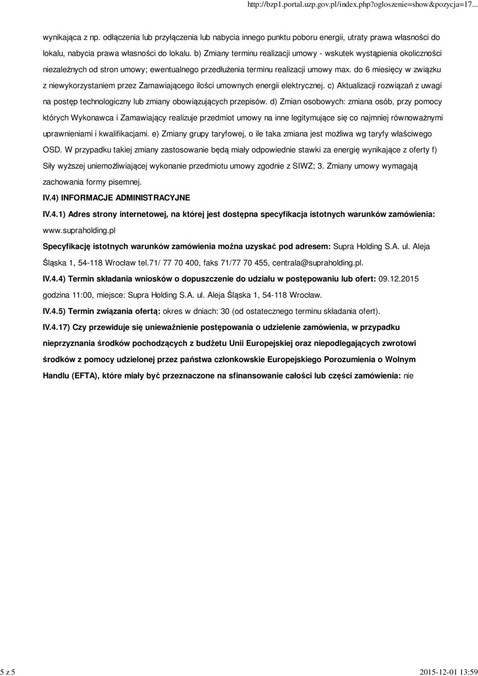 do 6 miesięcy w związku z niewykorzystaniem przez Zamawiającego ilości umownych energii elektrycznej. c) Aktualizacji rozwiązań z uwagi na postęp technologiczny lub zmiany obowiązujących przepisów.