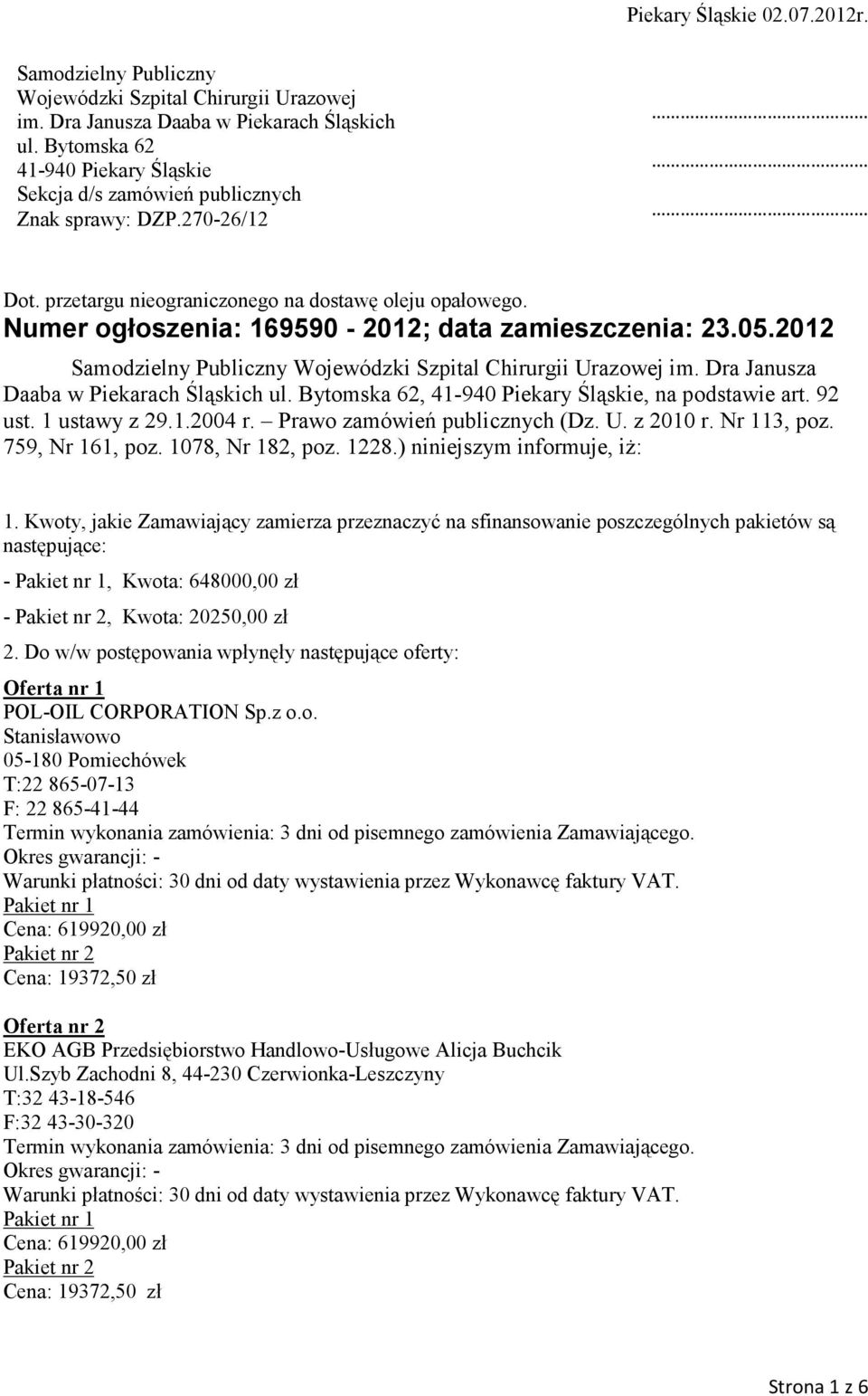 Numer ogłoszenia: 169590-2012; data zamieszczenia: 23.05.2012 Samodzielny Publiczny Wojewódzki Szpital Chirurgii Urazowej im. Dra Janusza Daaba w Piekarach Śląskich ul.