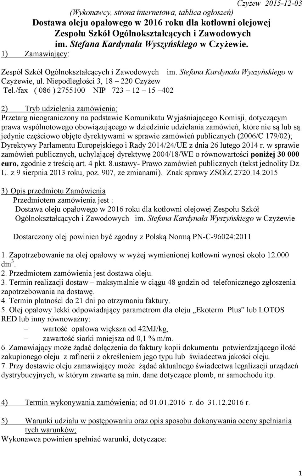 /fax ( 086 ) 2755100 NIP 723 12 15 402 2) Tryb udzielenia zamówienia; Przetarg nieograniczony na podstawie Komunikatu Wyjaśniającego Komisji, dotyczącym prawa wspólnotowego obowiązującego w