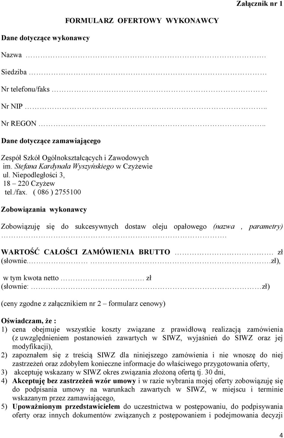 ( 086 ) 2755100 Zobowiązania wykonawcy Zobowiązuję się do sukcesywnych dostaw oleju opałowego (nazwa, parametry). WARTOŚĆ CAŁOŚCI ZAMÓWIENIA BRUTTO. zł (słownie..zł), w tym kwota netto.