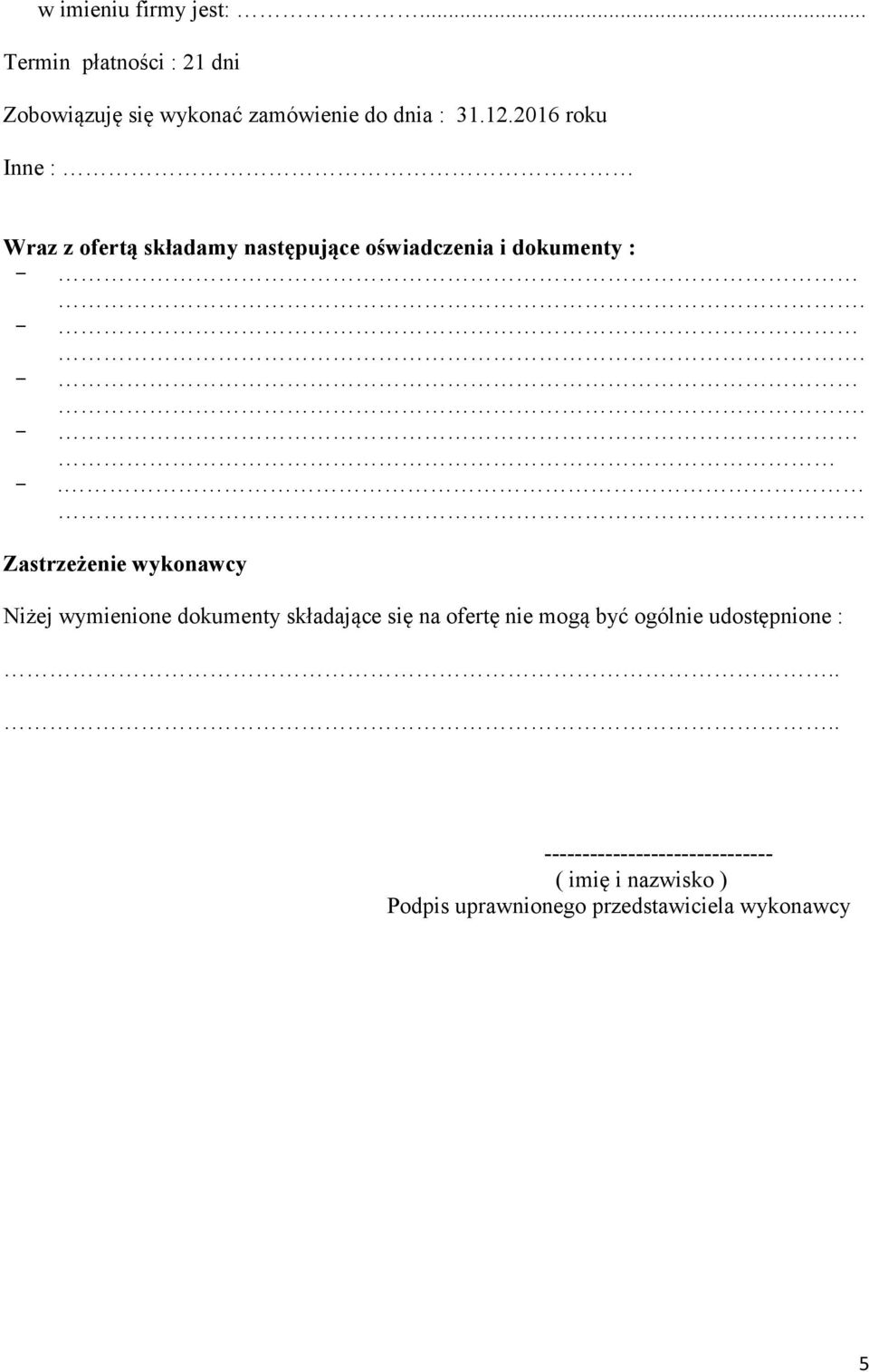 . Zastrzeżenie wykonawcy Niżej wymienione dokumenty składające się na ofertę nie mogą być ogólnie