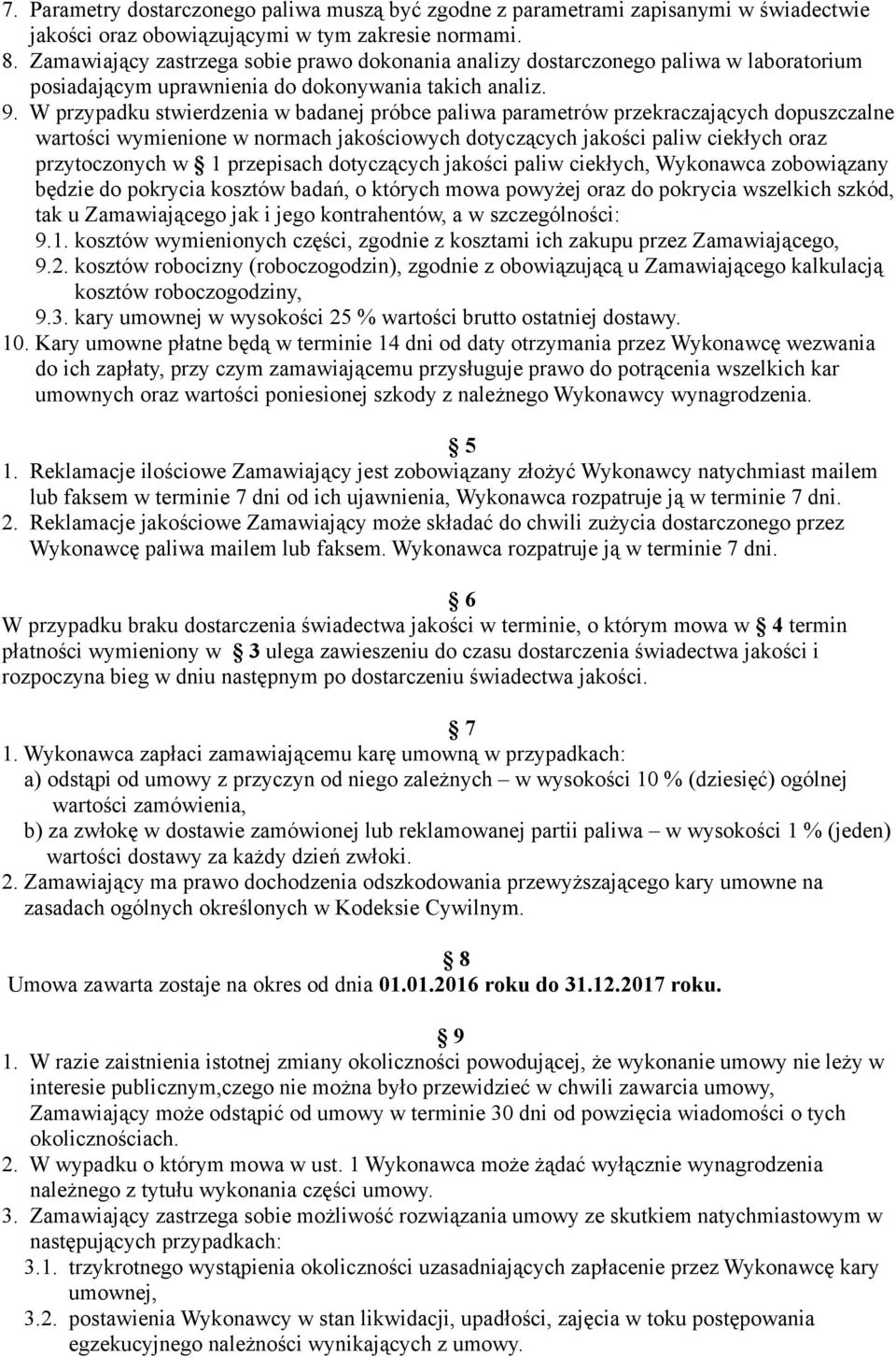 W przypadku stwierdzenia w badanej próbce paliwa parametrów przekraczających dopuszczalne wartości wymienione w normach jakościowych dotyczących jakości paliw ciekłych oraz przytoczonych w 1