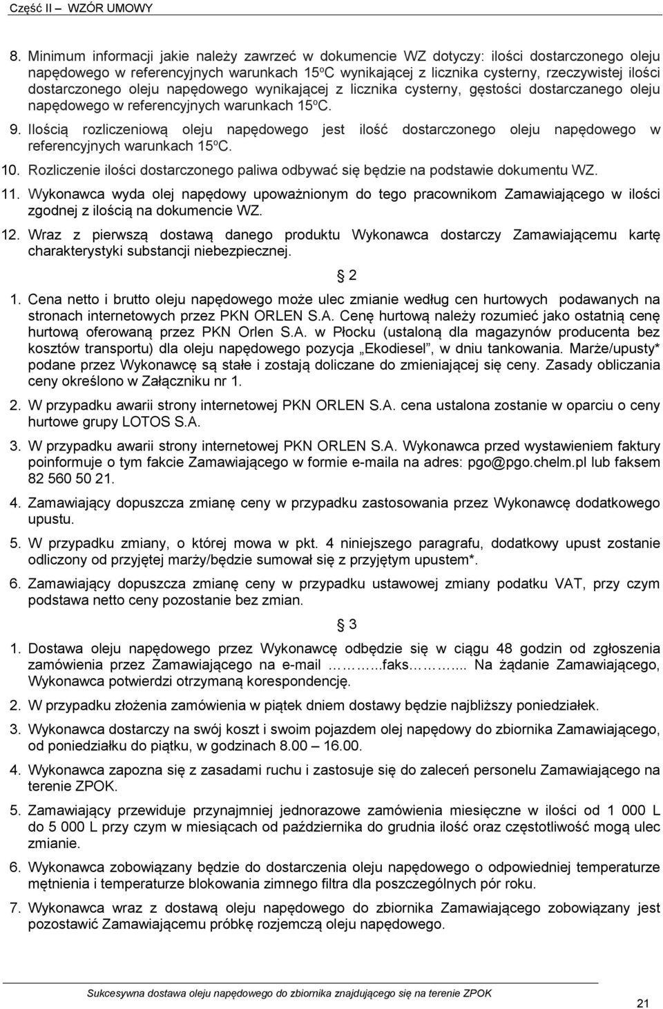 Ilością rozliczeniową oleju napędowego jest ilość dostarczonego oleju napędowego w referencyjnych warunkach 15 o C. 10.