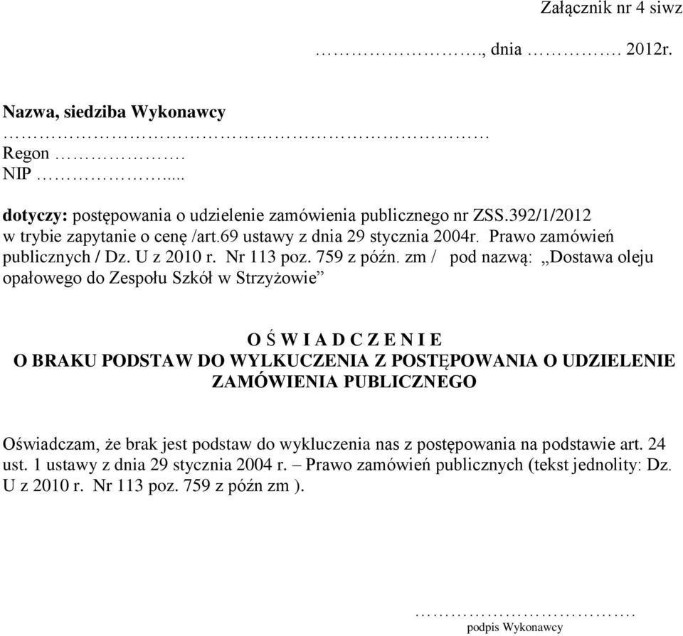 zm / pod nazwą: Dostawa oleju opałowego do Zespołu Szkół w Strzyżowie O Ś W I A D C Z E N I E O BRAKU PODSTAW DO WYLKUCZENIA Z POSTĘPOWANIA O UDZIELENIE ZAMÓWIENIA