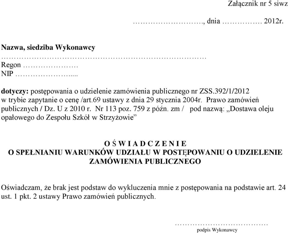 zm / pod nazwą: Dostawa oleju opałowego do Zespołu Szkół w Strzyżowie O Ś W I A D C Z E N I E O SPEŁNIANIU WARUNKÓW UDZIAŁU W POSTĘPOWANIU O UDZIELENIE