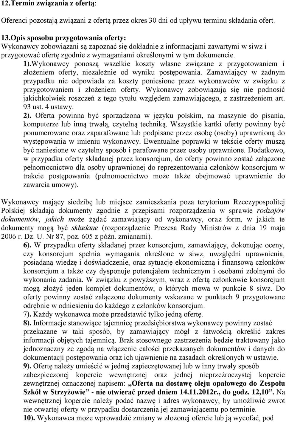 Wykonawcy ponoszą wszelkie koszty własne związane z przygotowaniem i złożeniem oferty, niezależnie od wyniku postępowania.