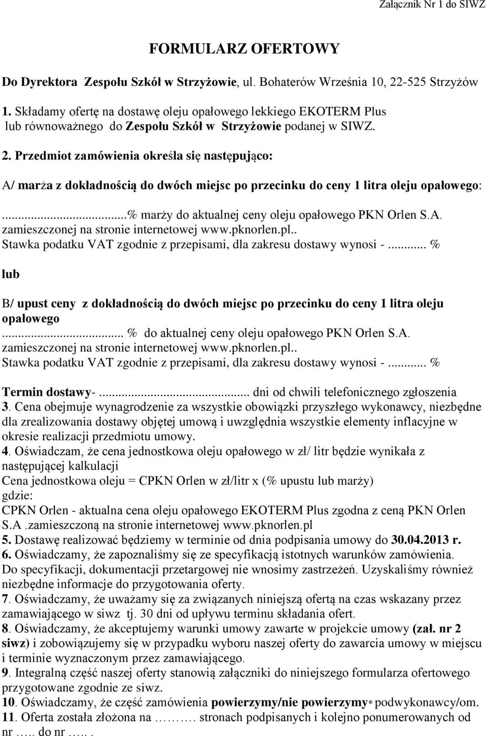 Przedmiot zamówienia określa się następująco: A/ marża z dokładnością do dwóch miejsc po przecinku do ceny 1 litra oleju opałowego:...% marży do aktualnej ceny oleju opałowego PKN Orlen S.A. zamieszczonej na stronie internetowej www.