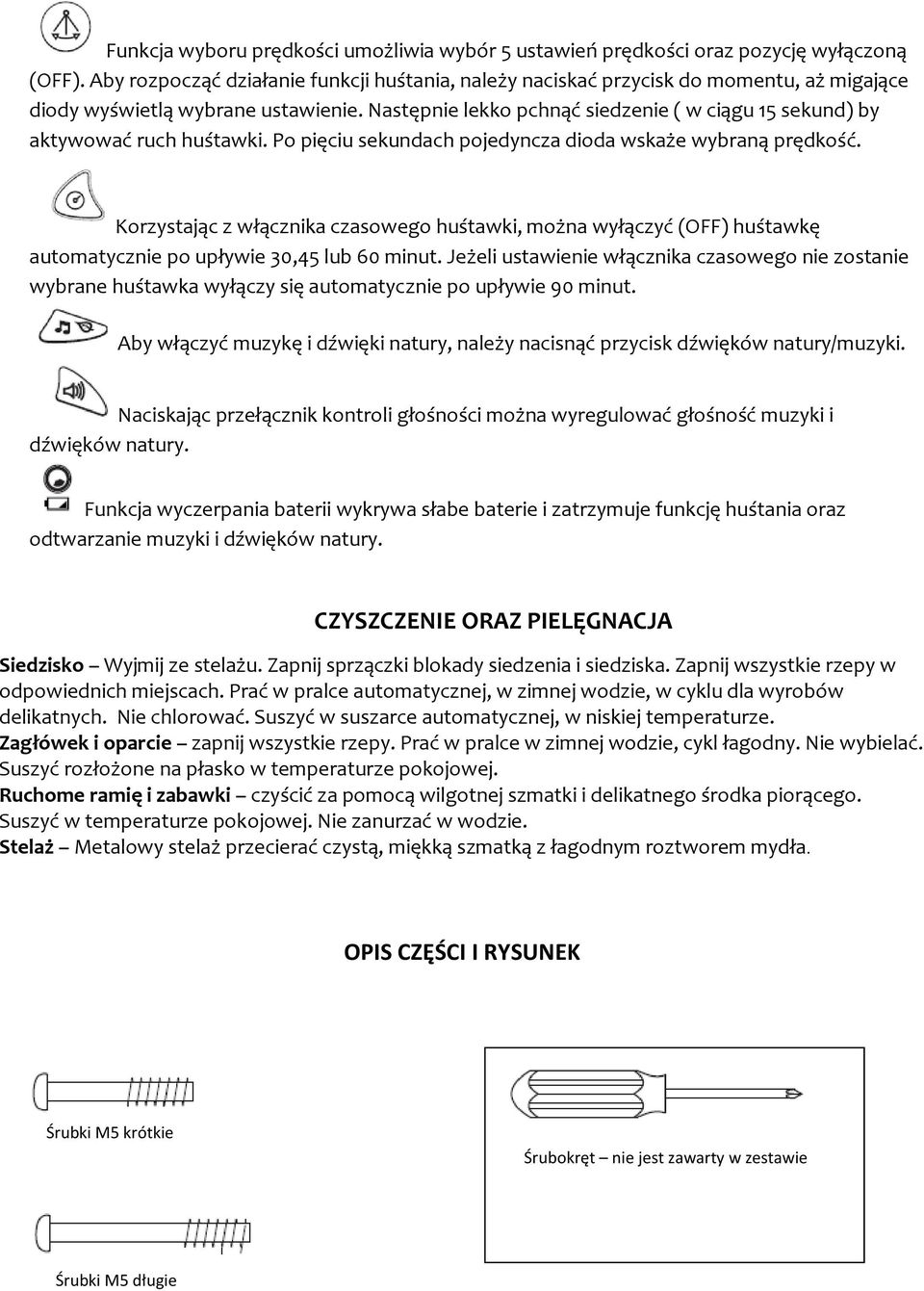 Następnie lekko pchnąć siedzenie ( w ciągu 15 sekund) by aktywować ruch huśtawki. Po pięciu sekundach pojedyncza dioda wskaże wybraną prędkość.