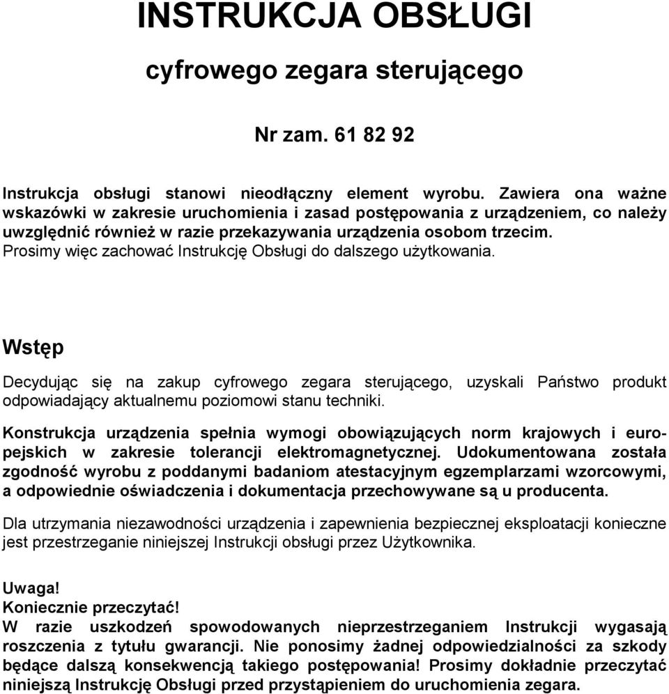 Prosimy więc zachować Instrukcję Obsługi do dalszego użytkowania. Wstęp Decydując się na zakup cyfrowego zegara sterującego, uzyskali Państwo produkt odpowiadający aktualnemu poziomowi stanu techniki.