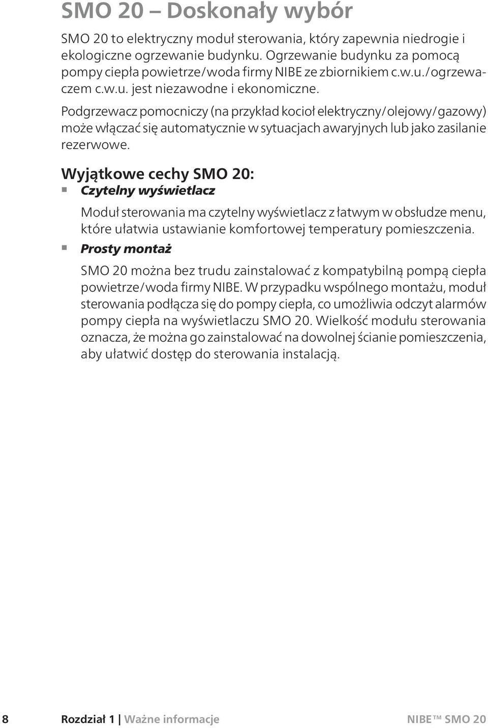 Podgrzewacz pomocniczy (na przykład kocioł elektryczny/olejowy/gazowy) może włączać się automatycznie w sytuacjach awaryjnych lub jako zasilanie rezerwowe.