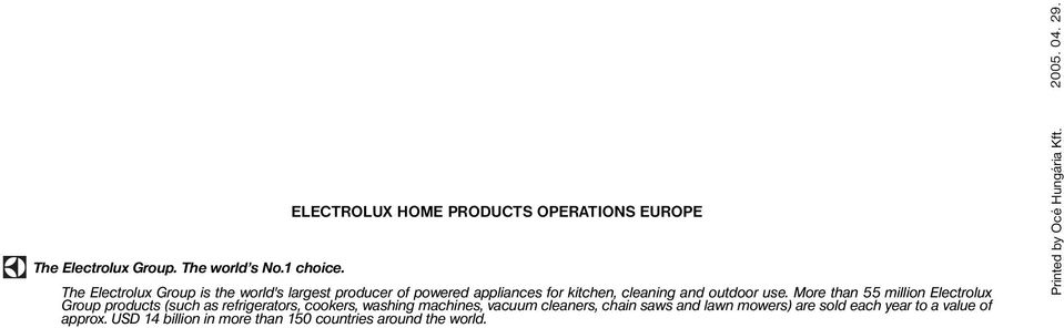 More than 55 million Electrolux Group products (such as refrigerators, cookers, washing machines, vacuum cleaners, chain