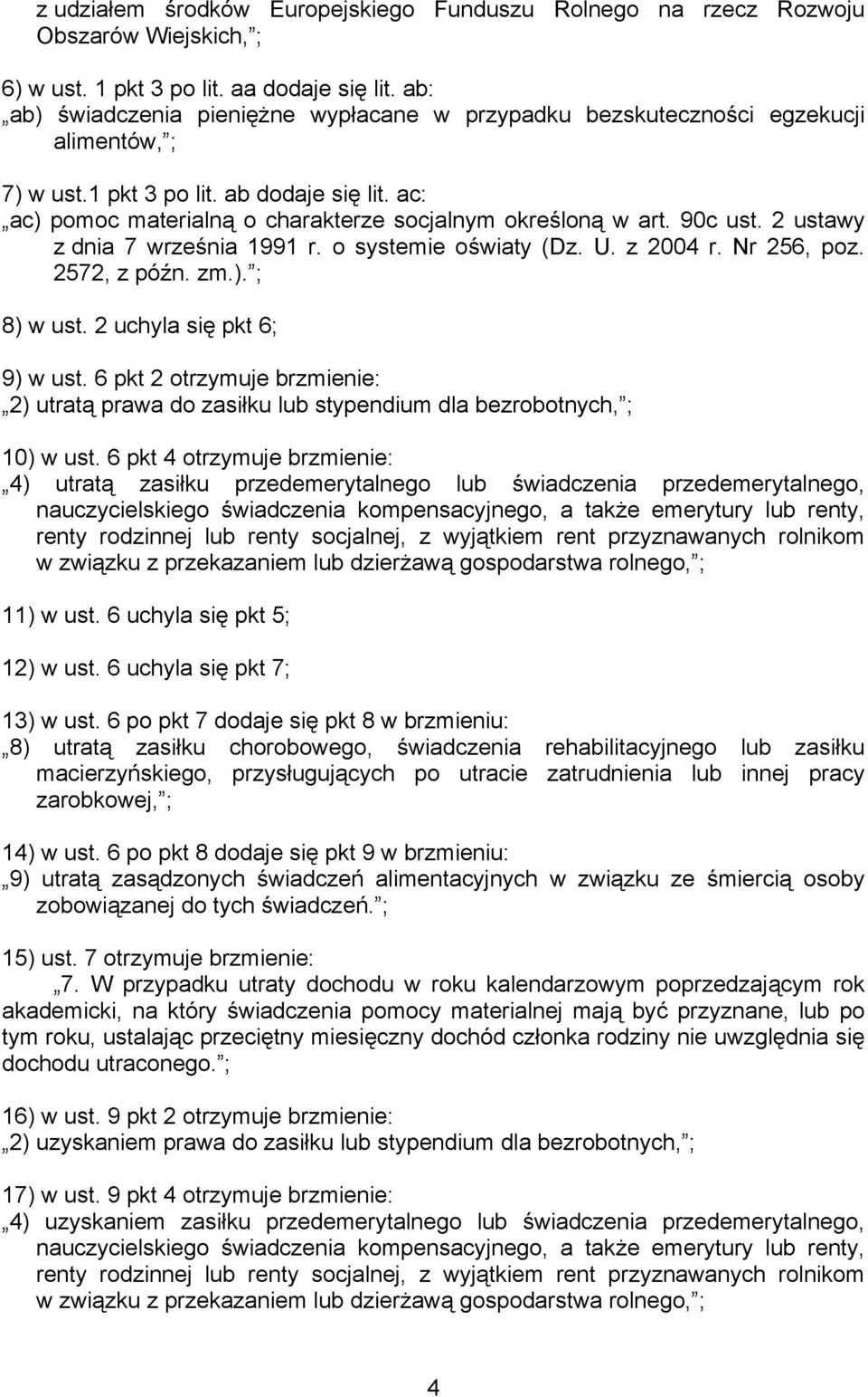 90c ust. 2 ustawy z dnia 7 września 1991 r. o systemie oświaty (Dz. U. z 2004 r. Nr 256, poz. 2572, z późn. zm.). ; 8) w ust. 2 uchyla się pkt 6; 9) w ust.