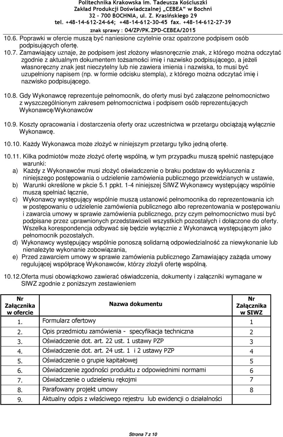 nieczytelny lub nie zawiera imienia i nazwiska, to musi być uzupełniony napisem (np. w formie odcisku stempla), z którego można odczytać imię i nazwisko podpisującego. 10.8.