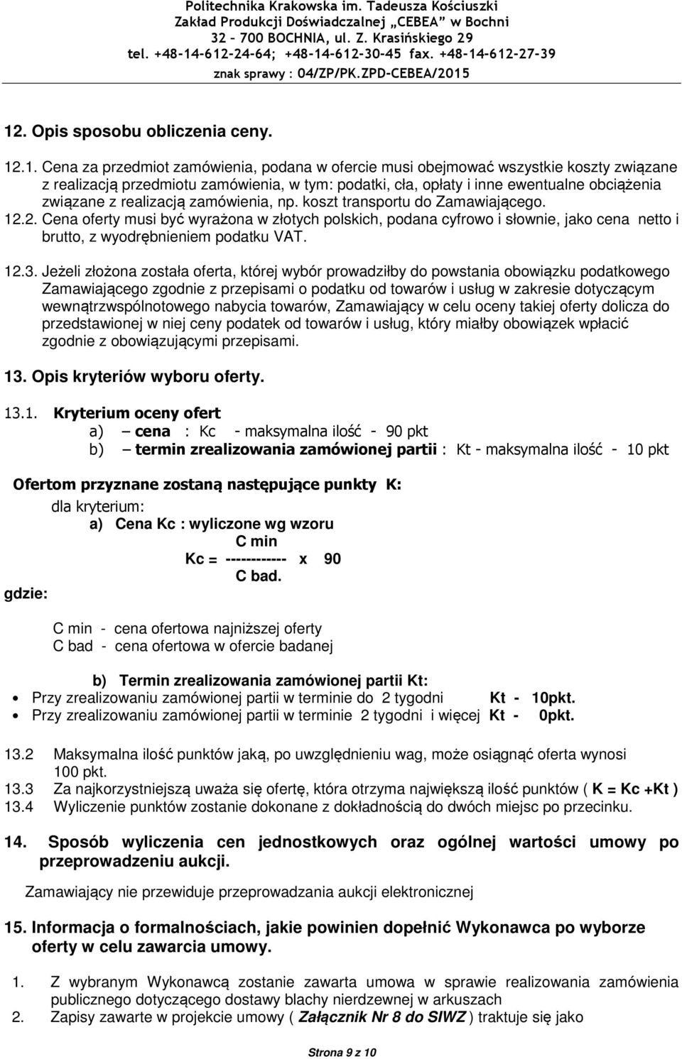 2. Cena oferty musi być wyrażona w złotych polskich, podana cyfrowo i słownie, jako cena netto i brutto, z wyodrębnieniem podatku VAT. 12.3.