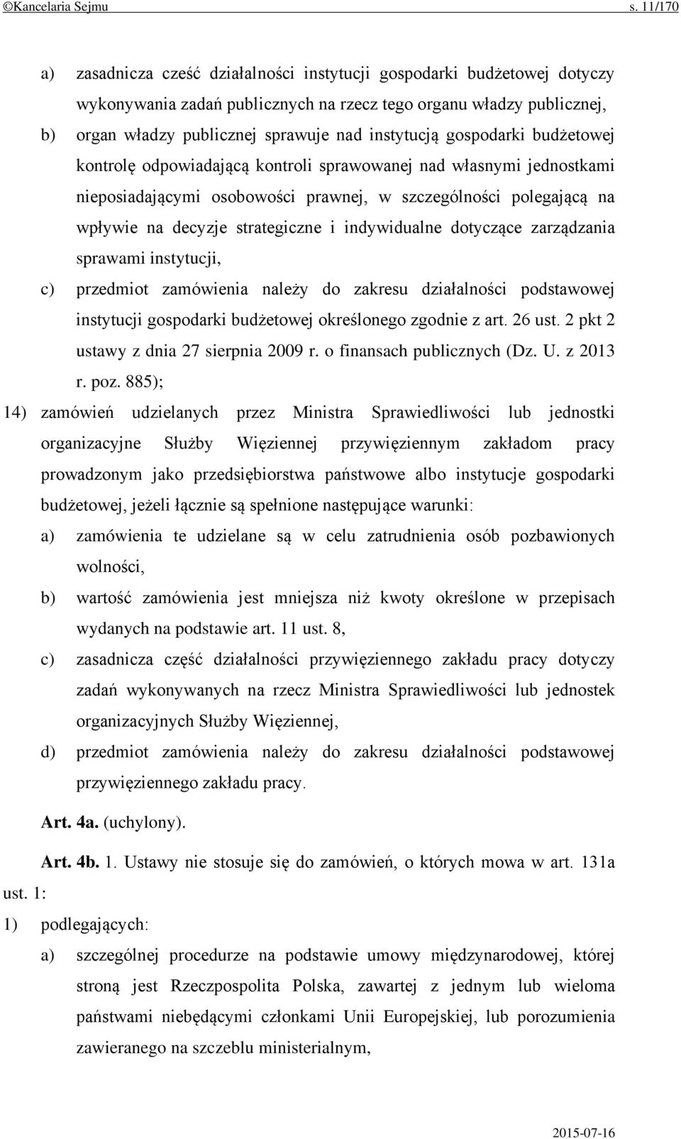 instytucją gospodarki budżetowej kontrolę odpowiadającą kontroli sprawowanej nad własnymi jednostkami nieposiadającymi osobowości prawnej, w szczególności polegającą na wpływie na decyzje