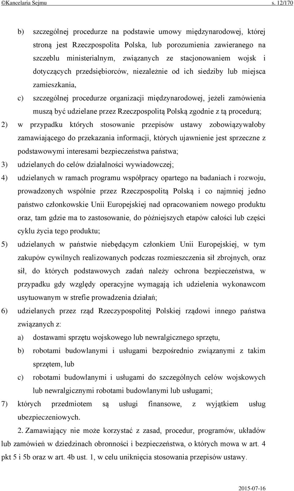 wojsk i dotyczących przedsiębiorców, niezależnie od ich siedziby lub miejsca zamieszkania, c) szczególnej procedurze organizacji międzynarodowej, jeżeli zamówienia muszą być udzielane przez